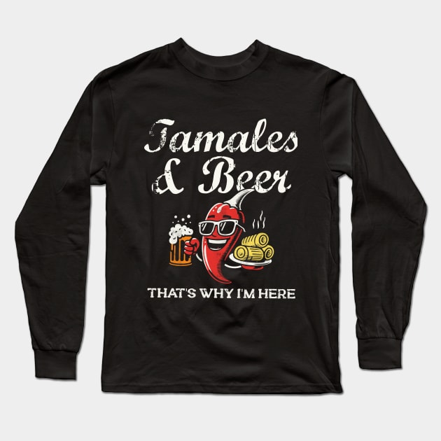 Tamales & Beer That’s Why I’m Here- Long Sleeve T-Shirt by Depot33